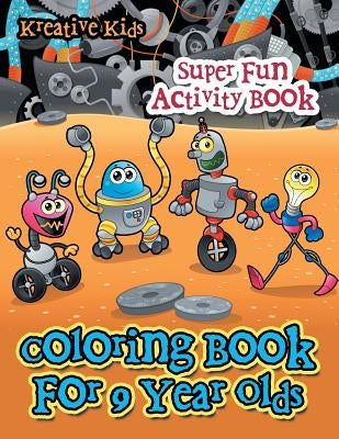 Coloring Book For 9 Year Olds Super Fun Activity Book by Kreative Kids