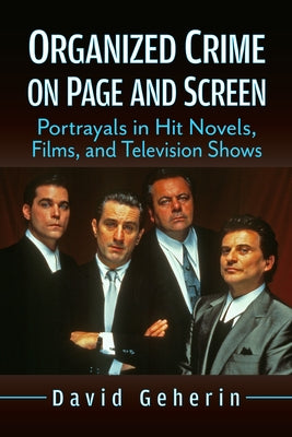 Organized Crime on Page and Screen: Portrayals in Hit Novels, Films, and Television Shows by Geherin, David