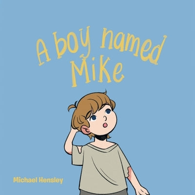 A boy named Mike by Hensley, Michael