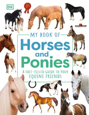 My Book of Horses and Ponies: A Fact-Filled Guide to Your Equine Friends by DK