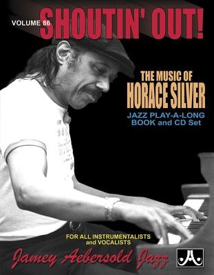 Jamey Aebersold Jazz -- Shoutin' Out, Vol 86: The Music of Horace Silver, Book & CD [With CD (Audio)] by Silver, Horace