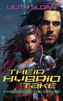 Their Hybrid to Take: Hybrids of the Kathir by Sloan, Lilith