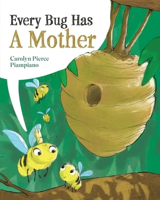 Every Bug Has A Mother by Pierce Piampiano, Carolyn