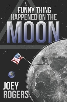 A Funny Thing Happened on the Moon by Rogers, Joey