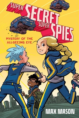 Super Secret Super Spies: Mystery of the All-Seeing Eye by Mason, Max