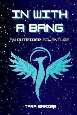 In With a Bang: An Outrider Adventure by Brazee, Tara