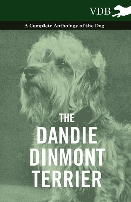 The Dandie Dinmont Terrier - A Complete Anthology of the Dog - by Various