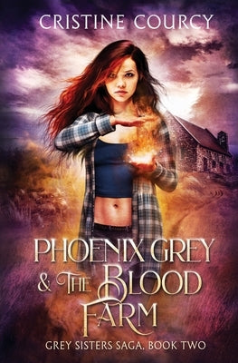 Phoenix Grey and the Blood Farm by Courcy, Cristine