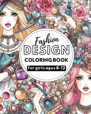 Fashion Design - Coloring book for girls ages 8-12: Outfits coloring book for teens by Tate, Astrid