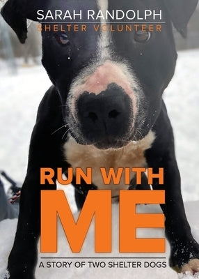 Run With Me: A story of two shelter dogs by Randolph, Sarah Jo