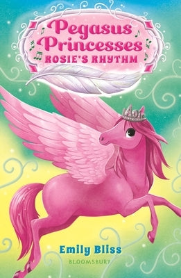 Pegasus Princesses 5: Rosie's Rhythm by Bliss, Emily