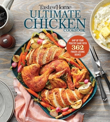 Taste of Home Ultimate Chicken Cookbook: Amp Up Your Poultry Game with More Than 362 Finger-Licking Chicken Dishes by Taste of Home