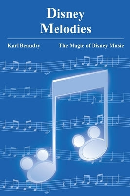 Disney Melodies: The Magic of Disney Music by Beaudry, Karl