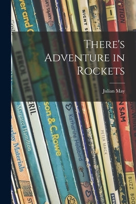 There's Adventure in Rockets by May, Julian