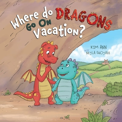 Where Do Dragons Go on Vacation? by Ann, Kim