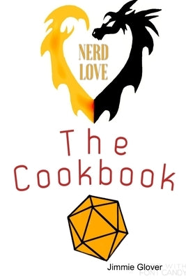 Nerd love the cookbook by Glover, Jimmie