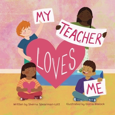 My Teacher Loves Me: A book about loving far beyond words by Spearman-Lott, Sherna