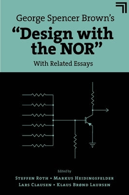 George Spencer Brown's "Design with the Nor": With Related Essays by Roth, Steffen