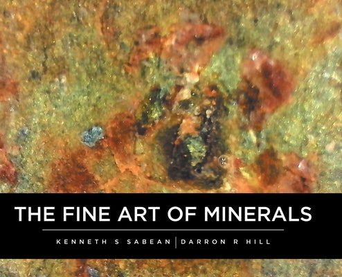 The Fine Art Of Minerals by Sabean, Kenneth