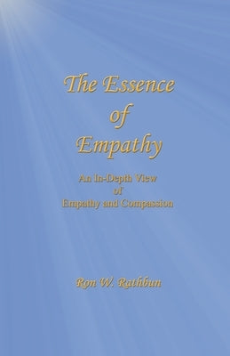 The Essence of Empathy: An In-Depth View of Empathy and Compassion by Rathbun, Ron W.