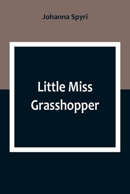 Little Miss Grasshopper by Spyri, Johanna