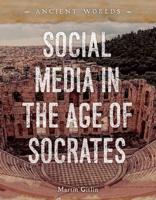 Social Media in the Age of Socrates by Gitlin, Martin