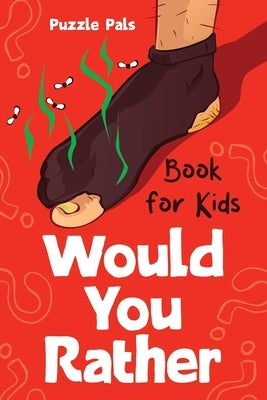 Would You Rather For Kids: 100 Silly Scenarios, Hilarious Questions and Challenging Family Fun by Ross, Bryce