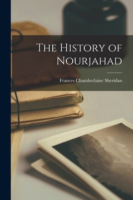 The History of Nourjahad by Sheridan, Frances Chamberlaine