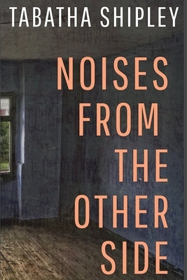 Noises From the Other Side by Shipley, Tabatha