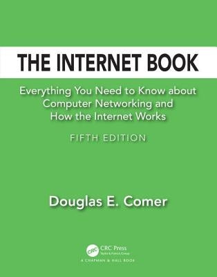 The Internet Book: Everything You Need to Know about Computer Networking and How the Internet Works by Comer, Douglas E.