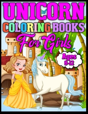 unicorn coloring books for girls ages 8-12: Cute Easy and Relaxing Coloring Book for unicorn lovers by Press, Swadhin