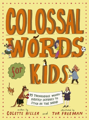 Colossal Words for Kids: 75 Tremendous Words: Neatly Defined to Stick in the Mind by Hiller, Colette