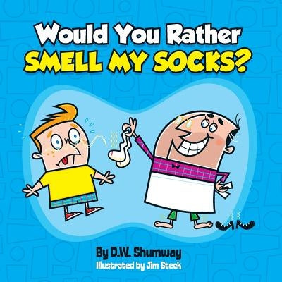 Would you Rather Smell my Socks? by Steck, Jim