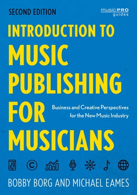 Introduction to Music Publishing for Musicians: Business and Creative Perspectives for the New Music Industry by Borg, Bobby