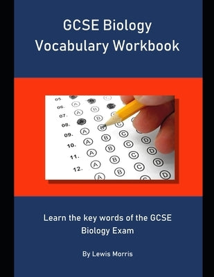 GCSE Biology Vocabulary Workbook: Learn the key words of the GCSE Biology Exam by Morris, Lewis