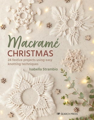 Macrame Christmas: 24 Festive Projects Using Easy Knotting Techniques by Strambio, Isabella