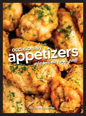 Occasionally Appetizers: Unforgettable Finger Foods by Toombs, Chrisy