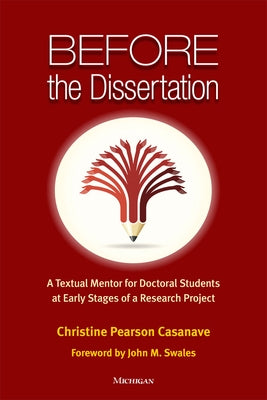 Before the Dissertation: A Textual Mentor for Doctoral Students at Early Stages of a Research Project by Casanave, Christine Pearson