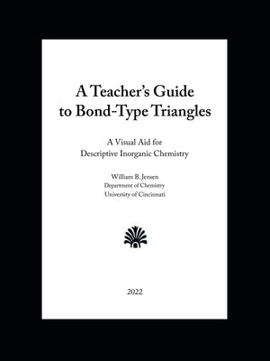 A Teacher's Guide to Bond-Type Triangles: A Visual Aid for Descriptive Inorganic Chemistry by Jensen, William B.