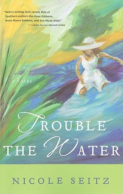 Trouble the Water by Seitz, Nicole A.