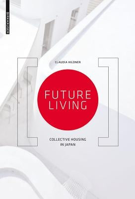 Future Living: Collective Housing in Japan by Hildner, Claudia