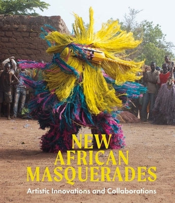 New African Masquerades: Artistic Innovations and Collaborations by Maples, Amanda M.