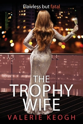 The Trophy Wife by Keogh, Valerie