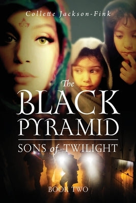 The Black Pyramid Sons of Twilight: Book Two by Jackson-Fink, Collette