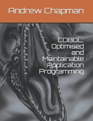 COBOL: Optimised and Maintainable Application Programming by Chapman, Andrew Robert