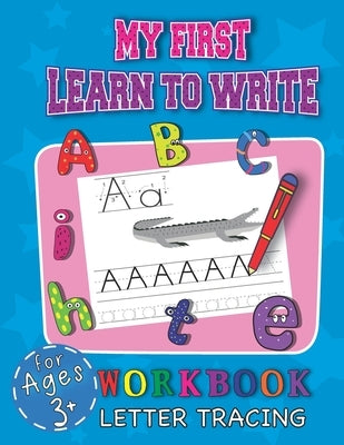 My First Learn To Write Workbook Letter Tracing For Ages 3+: Cool Education Book For Children Starting Their Adventure With Learning Handwriting While by Publishing, Fazi