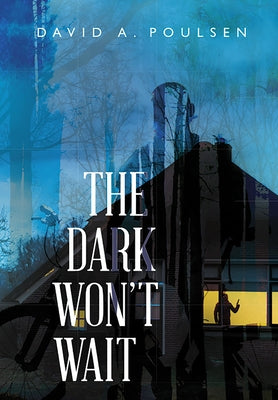 The Dark Won't Wait by Poulsen, David A.