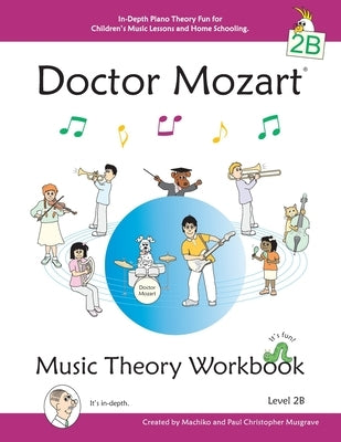 Doctor Mozart Music Theory Workbook Level 2B: In-Depth Piano Theory Fun for Children's Music Lessons and HomeSchooling - For Beginners Learning a Musi by Musgrave, Paul Christopher