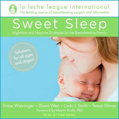 Sweet Sleep Lib/E: Nighttime and Naptime Strategies for the Breastfeeding Family by Ward, Pam