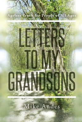 Letters to My Grandsons: Ageless Truth for People of All Ages by Andes, Mike